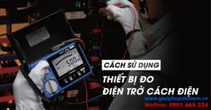 Cách sử dụng máy đo điện trở cách điện 2 cách sử dụng máy đo điện trở cách điện