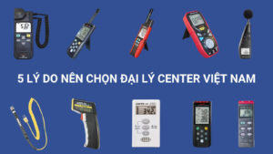 5 Lý Do Nên Chọn Đại Lý CENTER Việt Nam - Giải Pháp Đo Kiểm 1 Lý do nên chọn đại lý CENTER Việt Nam