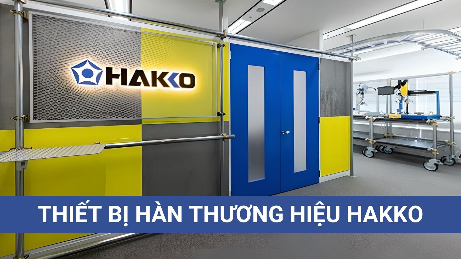 HAKKO - Thương Hiệu Thiết Bị Hàn Chất Lượng Số 1 Nhật Bản 1 Thương hiệu thiết bị hàn HAKKO số 1 Nhật Bản