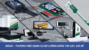 INSIZE - Thương Hiệu Dụng Cụ Đo Lường Đáng Tin Cậy, Giá Rẻ 1 Thương hiệu thiết bị đo lường chuyên dụng INSIZE
