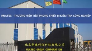 Huatec - Thương Hiệu Tiên Phong Thiết Bị Kiểm Tra Công Nghiệp 1 Giới thiệu chung về thương hiệu Huatec