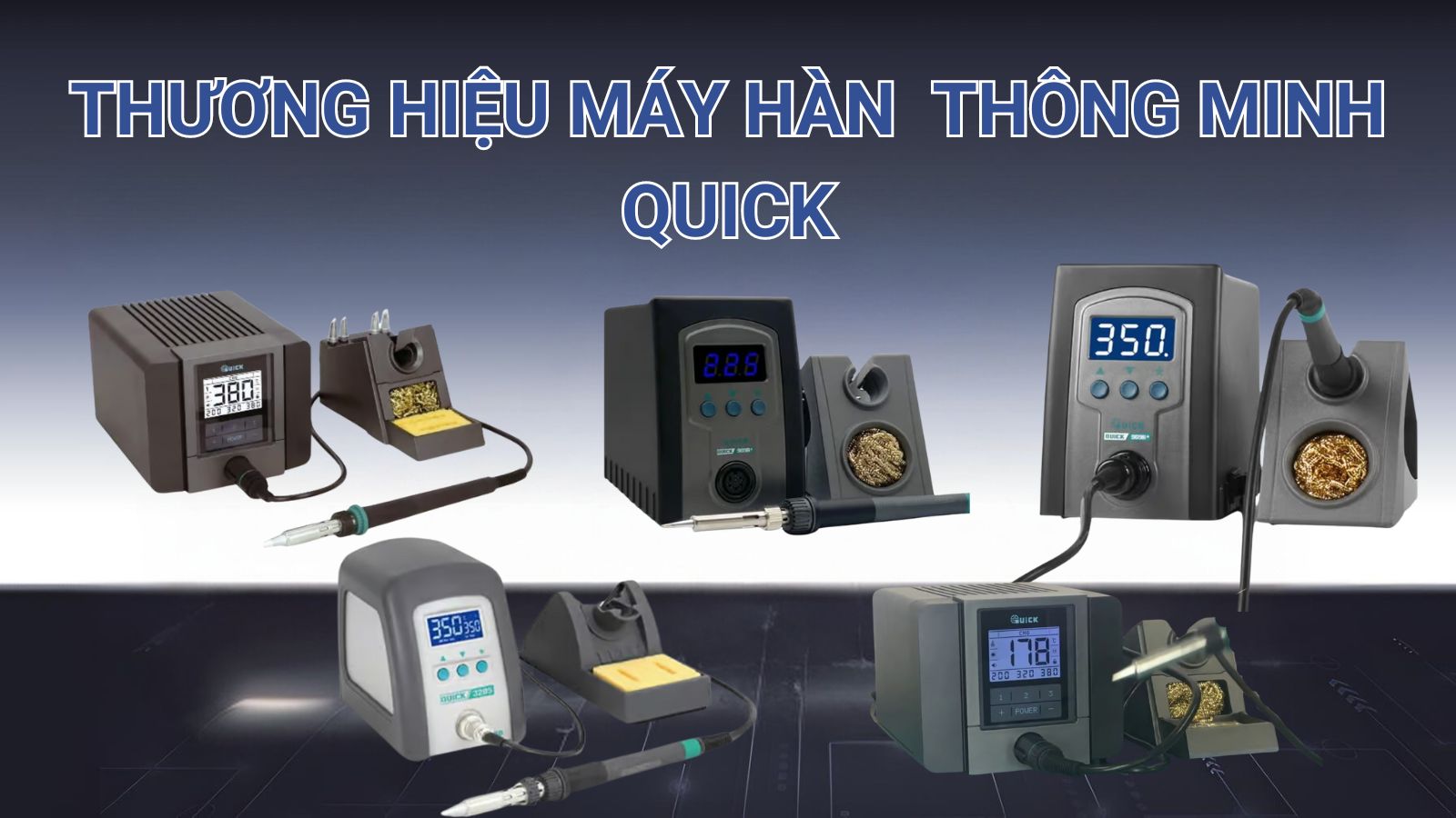TOP 7 Máy Hàn Thông Minh Tốt Nhất Của Thương Hiệu Quick 14 Thương hiệu máy hàn thông minh Quick
