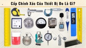 Cấp Chính Xác Của Thiết Bị Đo Là Gì? Cách Tính Sai Số Và Cấp Chính Xác 1 Cấp chính xác của thiết bị đo