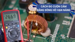 Cách Đo Cuộn Cảm Bằng Đồng Hồ Vạn Năng Chính Xác Nhất 2 Cách đo cuộn cảm bằng đồng hồ vạn năng