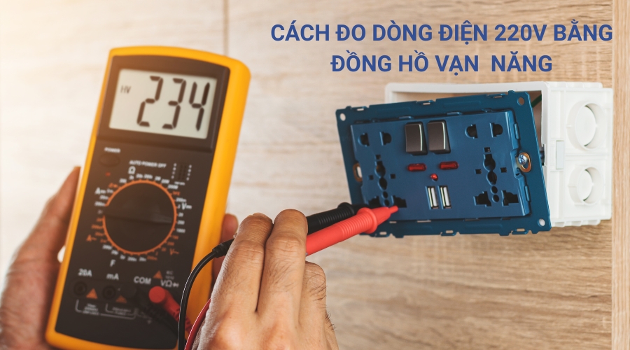 Cách đo dòng điện 220V bằng đồng hồ vạn năng