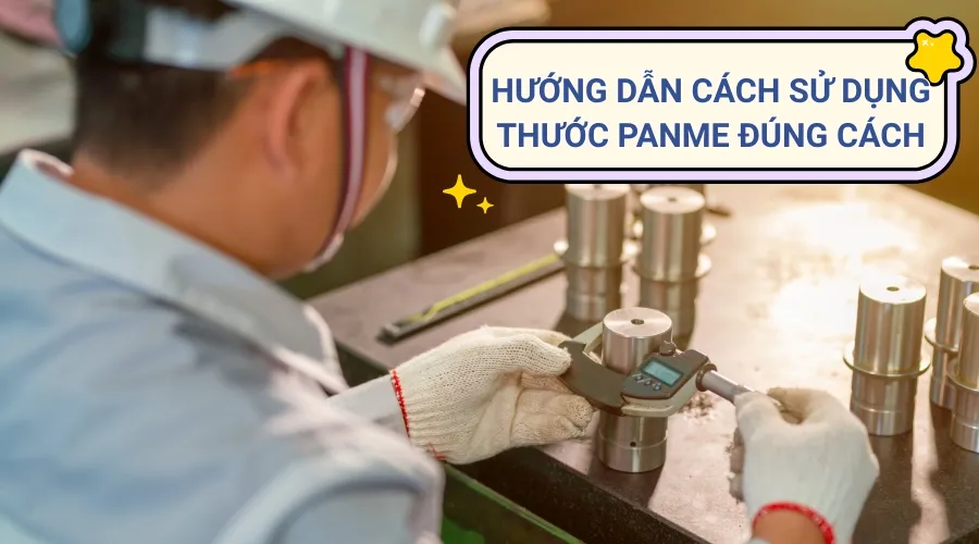 Cách sử dụng thước cặp panme