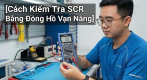 Cách Kiểm Tra SCR Bằng Đồng Hồ Vạn Năng Chi Tiết & Chính Xác 1 Cách kiểm tra SCR bằng đồng hồ vạn năng